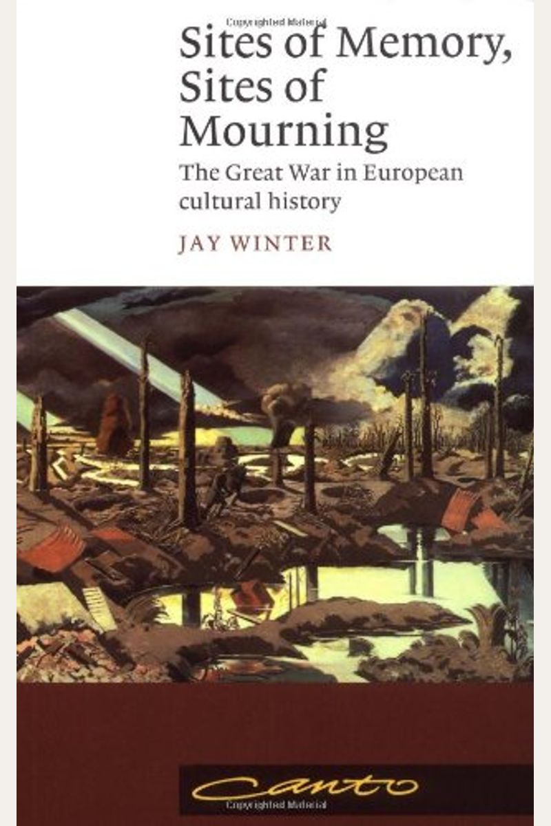 Sites Of Memory, Sites Of Mourning: The Great War In European Cultural History
