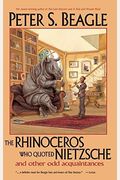 The Rhinoceros Who Quoted Nietzsche And Other Odd Acquaintances