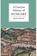 A Concise History Of Hungary (Cambridge Concise Histories)