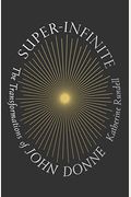 Super-Infinite: The Transformations Of John Donne