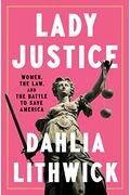 Lady Justice: Women, The Law, And The Battle To Save America