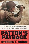 Patton's Payback: The Battle Of El Guettar And General Patton's Rise To Glory