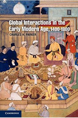 Global Interactions In The Early Modern Age, 1400-1800 (Cambridge Essential Histories) Global Interactions In The Early Modern Age, 1400-1800 (Cambridge Essential Histories)