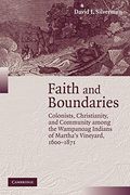 Faith And Boundaries: Colonists, Christianity, And Community Among The Wampanoag Indians Of Martha's Vineyard, 1600-1871