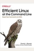 Efficient Linux At The Command Line: Boost Your Command-Line Skills