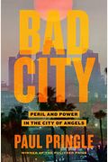 Bad City: Peril And Power In The City Of Angels