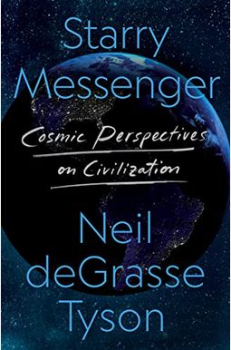 Starry Messenger: Cosmic Perspectives On Civilization Starry Messenger: Cosmic Perspectives On Civilization