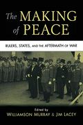 The Making Of Peace: Rulers, States, And The Aftermath Of War