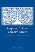 Scripture, Culture, And Agriculture: An Agrarian Reading Of The Bible