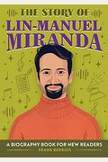 The Story Of Lin-Manuel Miranda: A Biography Book For New Readers