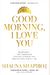 Good Morning, I Love You: Mindfulness And Self-Compassion Practices To Rewire Your Brain For Calm, Clarity, And Joy