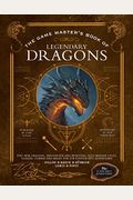 The Game Master's Book Of Legendary Dragons: Epic New Dragons, Dragon-Kin And Monsters, Plus Dragon Cults, Classes, Combat And Magic For 5th Edition R