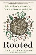 Rooted Life at the Crossroads of Science Nature and Spirit