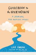 Guidebook To The Unknown: A Journal For Anxious Minds