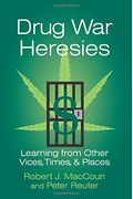 Drug War Heresies: Learning From Other Vices, Times, And Places (Rand Studies In Policy Analysis)