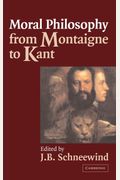 Moral Philosophy From Montaigne To Kant