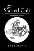 The Started Colt: Horsemanship As An Art
