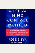 Silva Mind Control Method: The Revolutionary Program By The Founder Of The World's Most Famous Mind Control Course