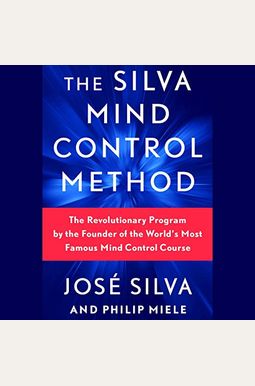 Silva Mind Control Method The Revolutionary Program by the Founder of the Worlds Most Famous Mind Control Course Silva Mind Control Method The Revolutionary Program by the Founder of the Worlds Most Famous Mind Control Course