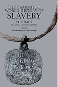 The Cambridge World History Of Slavery: Volume 1, The Ancient Mediterranean World