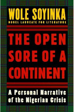 The Open Sore Of A Continent: A Personal Narrative Of The Nigerian Crisis The Open Sore Of A Continent: A Personal Narrative Of The Nigerian Crisis