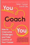 You Coach You: How To Overcome Challenges And Take Control Of Your Career