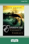 Experiencing Father's Embrace (16pt Large Print Edition)