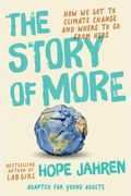 The Story Of More (Adapted For Young Adults): How We Got To Climate Change And Where To Go From Here