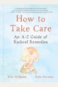 How To Take Care: An A-Z Guide Of Radical Remedies