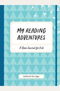 My Reading Adventures: A Book Journal For Kids