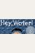 Hey, Water!