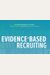 Evidence-Based Recruiting: How To Build A Company Of Star Performers Through Systematic And Repeatable Hiring Practices
