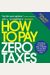 How To Pay Zero Taxes: Your Guide To Every Tax Break The Irs Allows