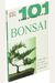 101 Essential Tips: Bonsai: Breaks Down the Subject Into 101 Easy-To-Grasp Tips