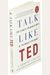Talk Like Ted: The 9 Public-Speaking Secrets of the World's Top Minds