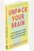 Unfuck Your Brain: Using Science To Get Over Anxiety, Depression, Anger, Freak-Outs, And Triggers