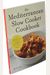 The Mediterranean Slow Cooker Cookbook: A Mediterranean Cookbook With 101 Easy Slow Cooker Recipes
