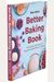 Baker Bettie's Better Baking Book: Classic Baking Techniques And Recipes For Building Baking Confidence (Cake Decorating, Pastry Recipes, Baking Class