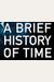 A Brief History Of Time: From The Big Bang To Black Holes
