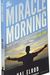 The Miracle Morning: The Not-So-Obvious Secret Guaranteed To Transform Your Life (Before 8am)